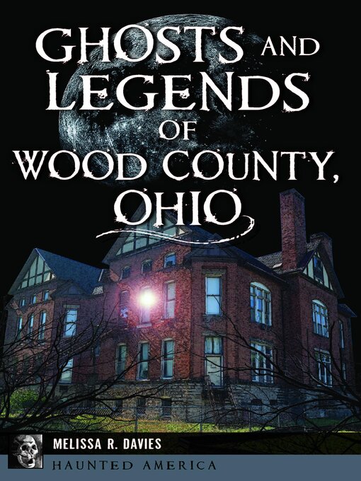Title details for Ghosts and Legends of Wood County, Ohio by Melissa R. Davies - Available